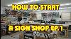 How To Start A Sign Shop Part 1